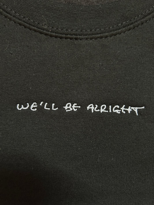 We'll Be Alright Sweatshirt | ABCDesignz